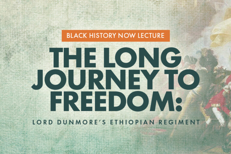 Black History Now Lecture: The Long Journey to Freedom: Lord Dunmore’s Ethiopian Regiment