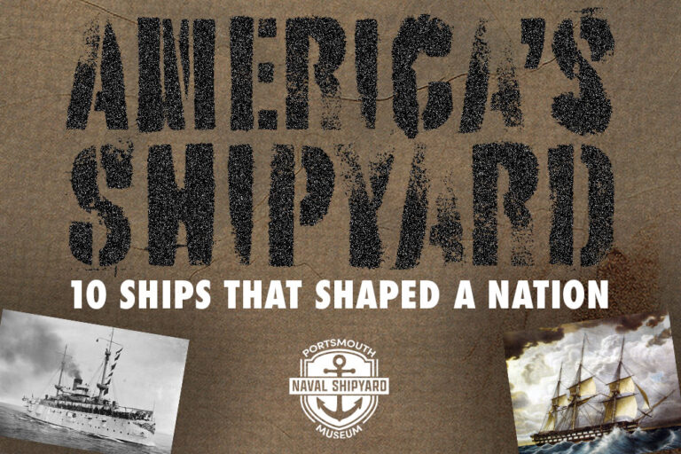 America’s Shipyard: 10 Ships That Shaped a Nation Exhibit