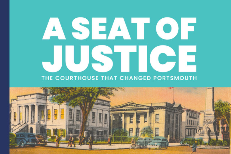 A Seat of Justice: The Courthouse that Changed Portsmouth Exhibit